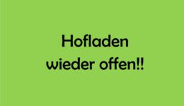 Hofladen – ab Donnerstag 24.8 wieder offen